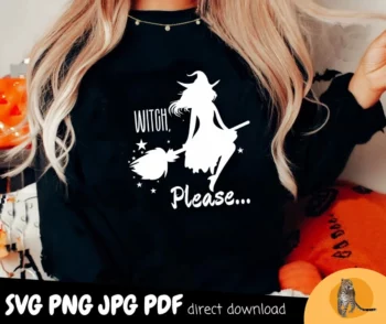 Witch Please SVG PNG, Halloween Witches Shirt, Funny Halloween Shirt
