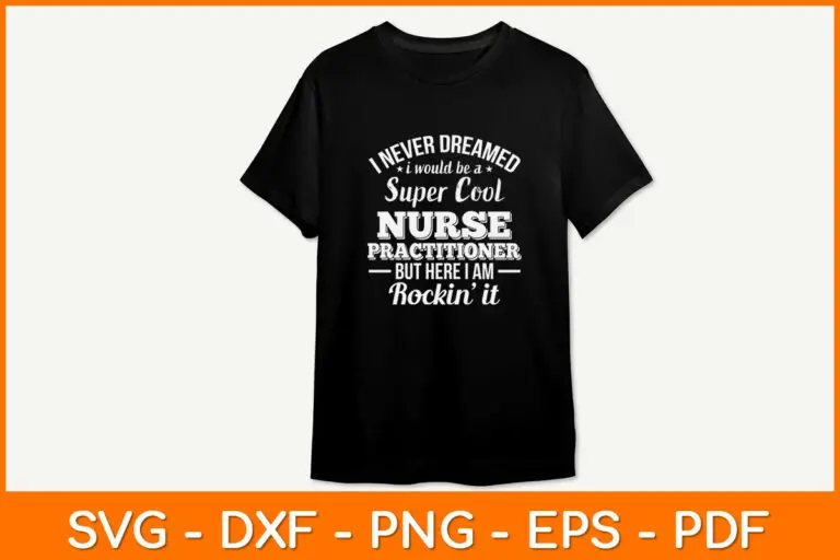 I Never Dreamed I Would Be A Super Cool Nurse Practitioner Svg Design